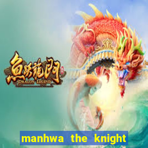 manhwa the knight king who returned with a god